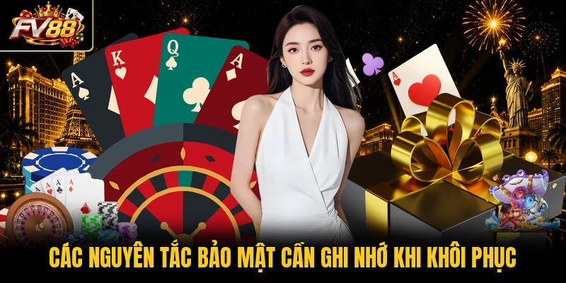 Các nguyên tắc bảo mật cần ghi nhớ khi khôi phục