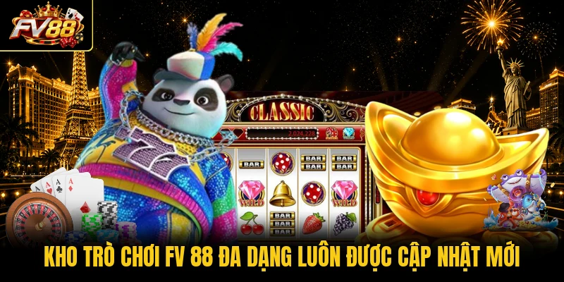Kho trò chơi FV 88 đa dạng luôn được cập nhật mới